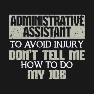 Administrative Assistant Avoid Injury Don't Tell Job T-Shirt