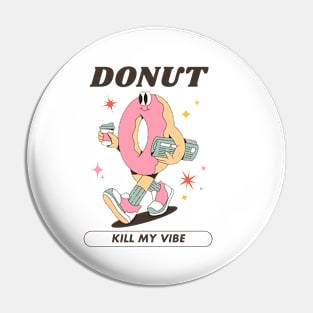 Donut Kill My Vibe Pin