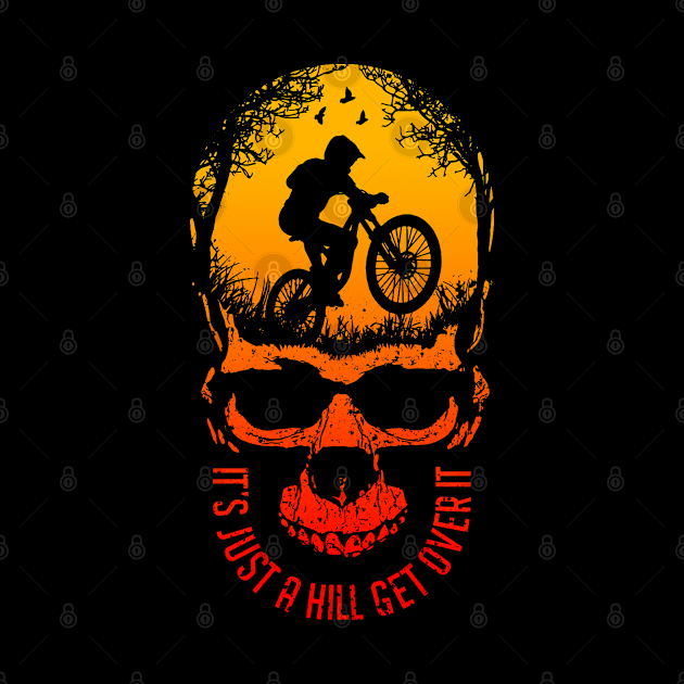 It's Just A Hill Get Over It Funny MTB Mountain Bike Skull by Grandeduc