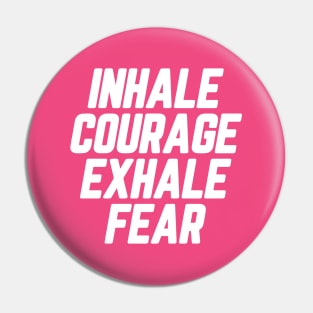 Inhale Courage Exhale Fear #3 Pin