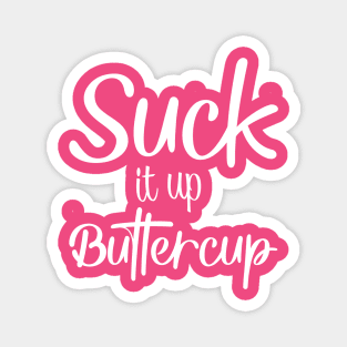 Suck it up buttercup Magnet