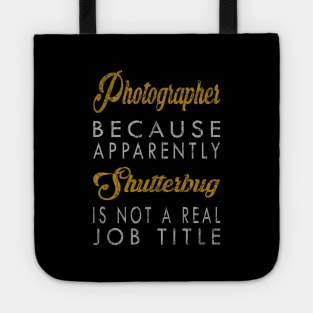 Photographer Because Apparently Shutterbug Is Not A Real Job Title Tote