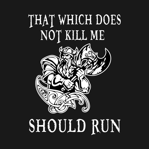 Discover That Which Does Not Kill Me Should Run - Viking Lover - T-Shirt