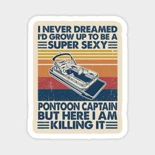 I Never Dreamed Sexy Pontoon Captain Magnet