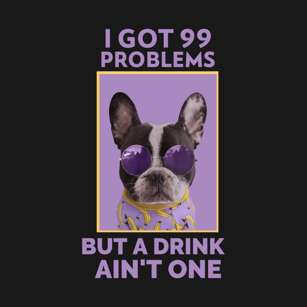 I Got 99 Problems But A Drink Ain’t One Alcoholic Recovery by RecoveryTees