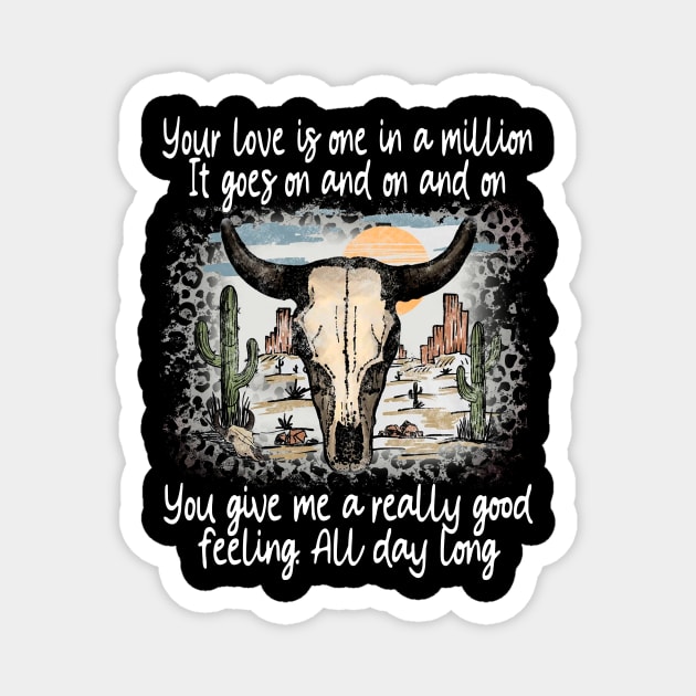 Your Love Is One In A Million It Goes On And On And On You Give Me A Really Good Feeling All Day Long Cactus Deserts Bull Magnet by GodeleineBesnard