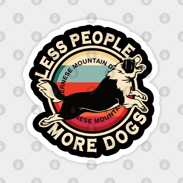 Bernese Mountain Dog Less People More Dogs Magnet by RadStar