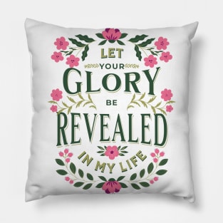 Let Your glory be revealed in my life (Isa. 40:5). Pillow