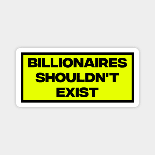 Billionaires Shouldn't Exist Magnet