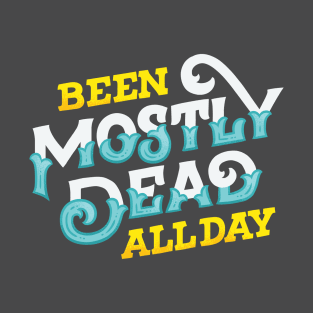 Been Mostly Dead T-Shirt