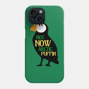 Not Now Arctic Puffin! Phone Case