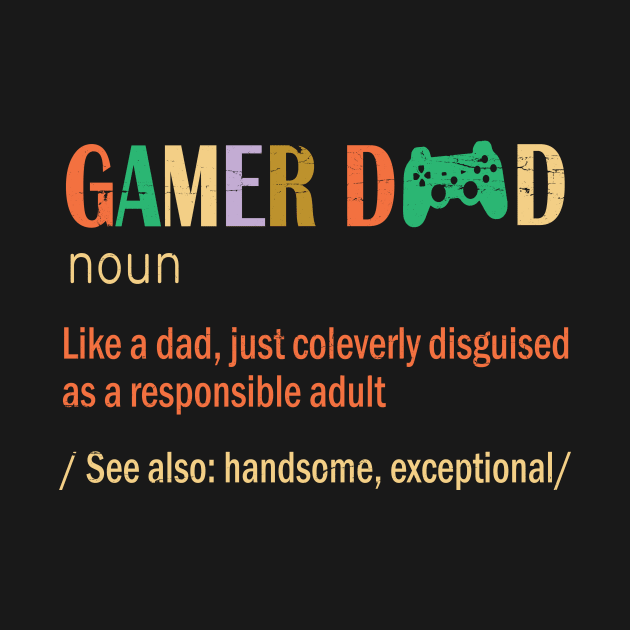 Gamer Dad Like A Dad Just Coleverly Disguised As A Responsible Adult Also Handsome Exceptional by bakhanh123