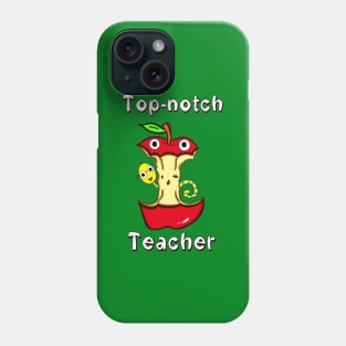 Top-Notch Teacher! Phone Case