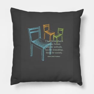 Thoreau: I had three chairs in my house. Pillow