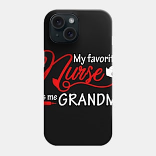 My favorite nurse calls me grandma Phone Case