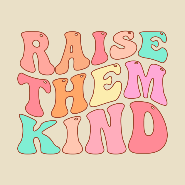 Raise Them Kind by TheDesignDepot