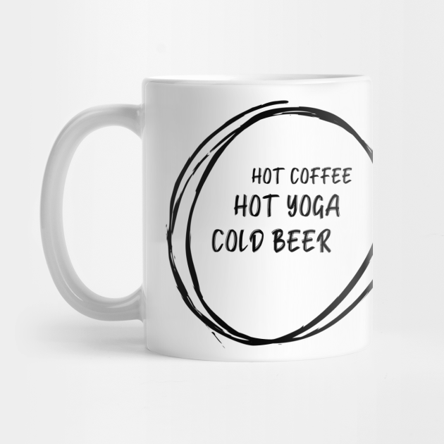 Funny Hot Coffe Hot Yoga Cold Beer Quote Design Hot Yoga Mug Teepublic 212 quotes have been tagged as beer: teepublic