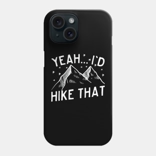 Yeah... I'd Hike That Mountain Hiking Phone Case