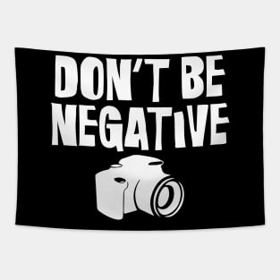 Don't Be Negative Funny Camera Photographers Tapestry