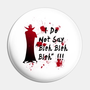 I do not say bleh bleh bleh Pin