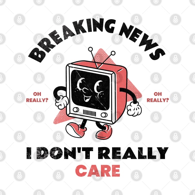 Funny Retro TV Breaking News I Don't Really Care by M n' Emz Studio