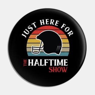 I'M JUST HERE FOR THE HALFTIME SHOW Pin