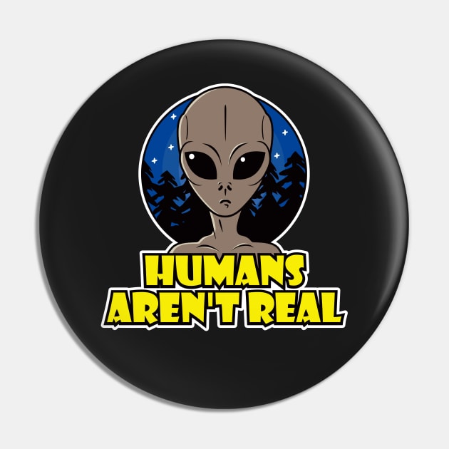 Humans Aren't Real Pin by roswellboutique