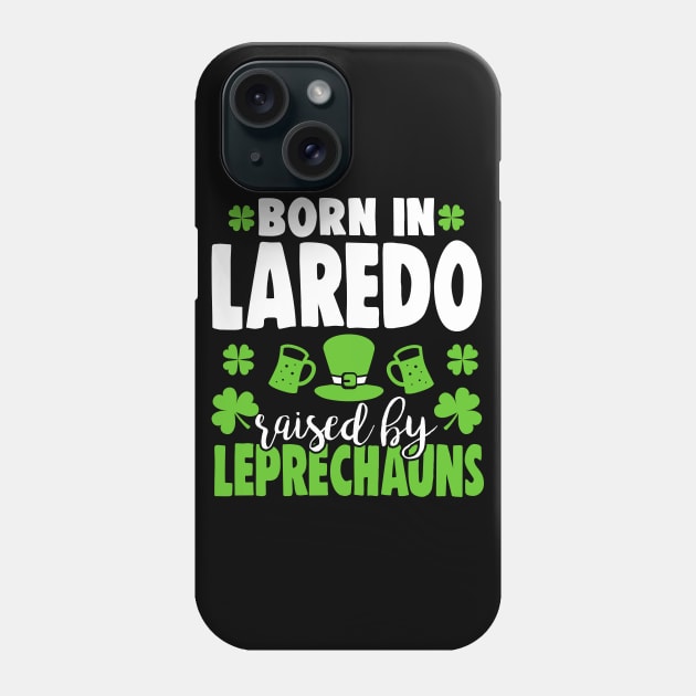 Born in LAREDO raised by leprechauns Phone Case by Anfrato