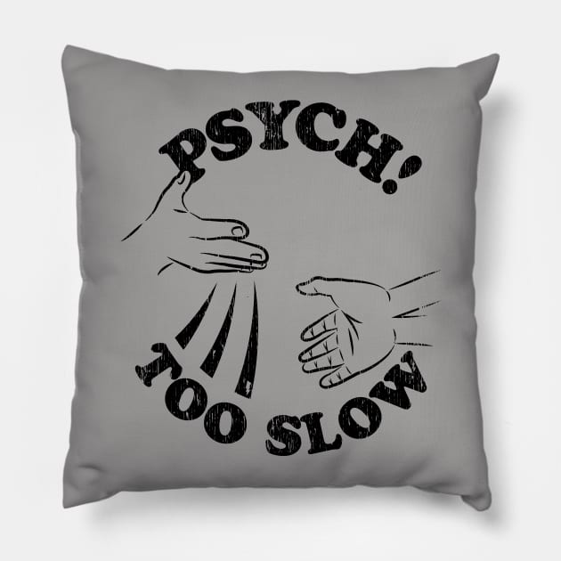 Psych! Too Slow Pillow by mikerozon