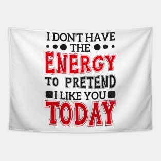 I Don't Have The Energy To Pretend I Like You Today Tapestry