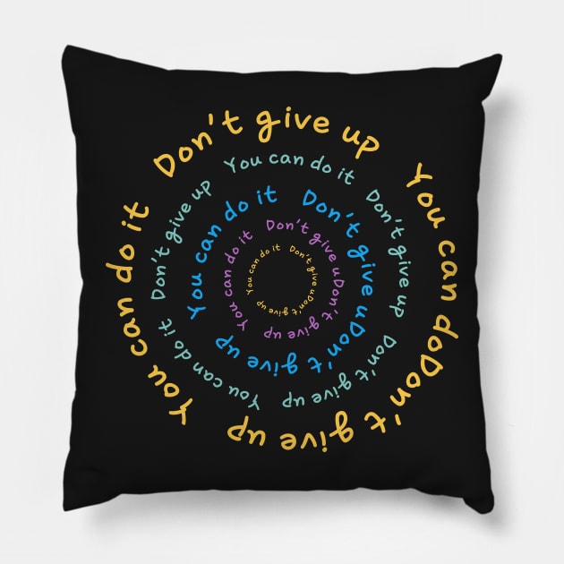 DON'T GIVE UP, YOU CAN DO IT Pillow by zzzozzo