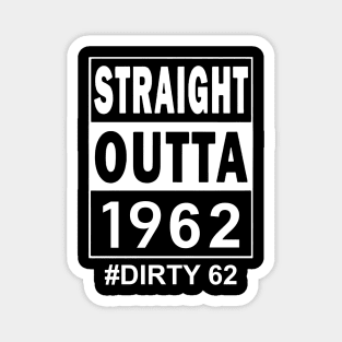 Straight Outta 1962 Dirty 62 62 Years Old Birthday Magnet