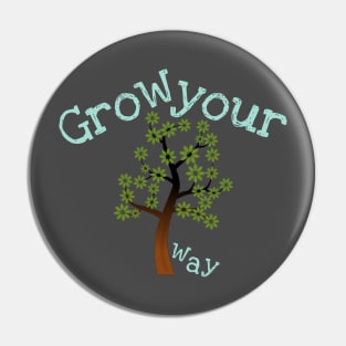 Grow your Way Pin