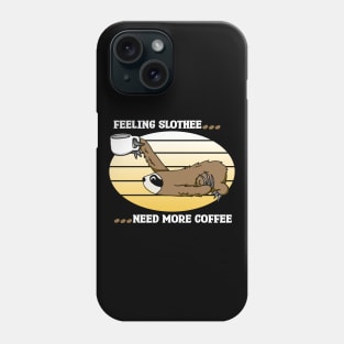 Feeling Slothee...Need More Coffee Phone Case