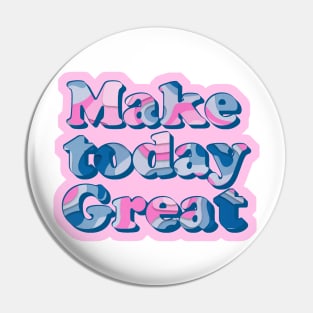 Make today great // inspirational quote Pin