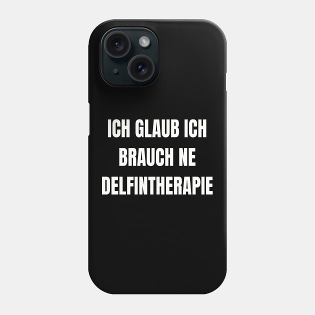 Delfintherapie Lustiger Spruch Humor Phone Case by Foxxy Merch