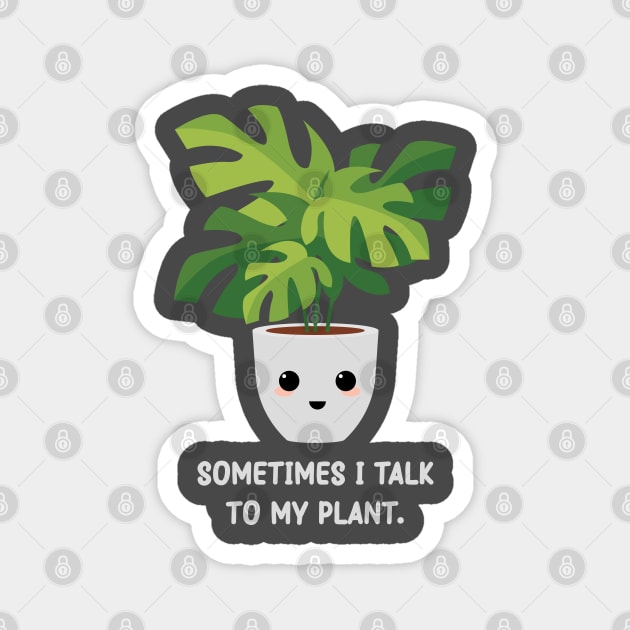 Somtimes I Talk To My Plant - Kawaii Monstera Plant Magnet by Mr. Bdj