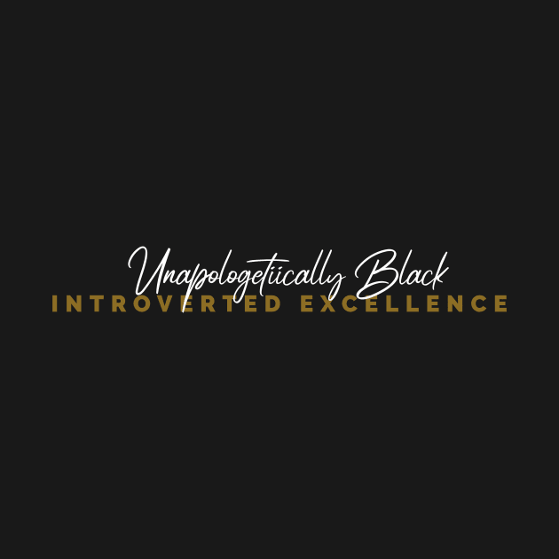 INTROVERTED EXCELLENCE. UNAPOLOGETICALLY BLACK. by FIBINATION