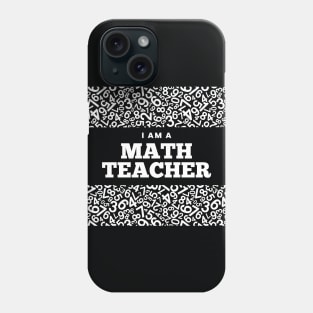 I am a Math Teacher Phone Case