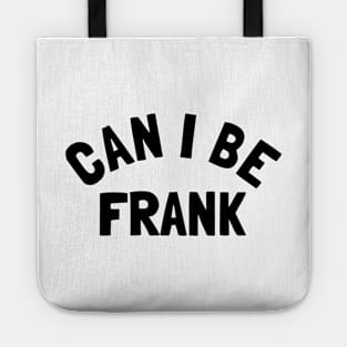 Can I Be Frank - Funny Sayings Tote