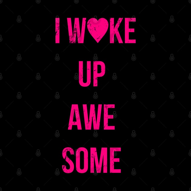I Wake Up Awesome by Flippin' Sweet Gear