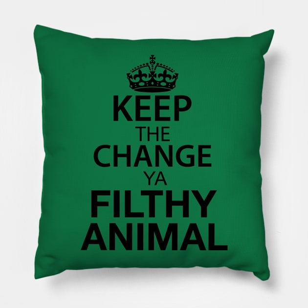 Keep The Change Ya Filthy Animal - Black Text Pillow by joshp214