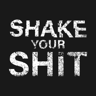 Shake your shit. Motivational, attitude T-Shirt