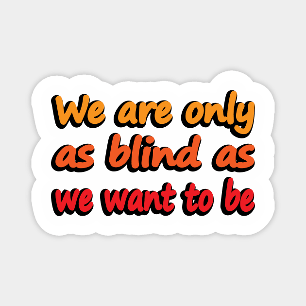 We Are Only As Blind As We Want To Be - wise words Magnet by DinaShalash