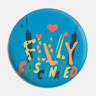Fully fascinated Pin