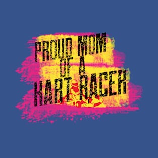 Go Kart Mom Mother's Day Proud Mom Of A Kart Racer T-Shirt