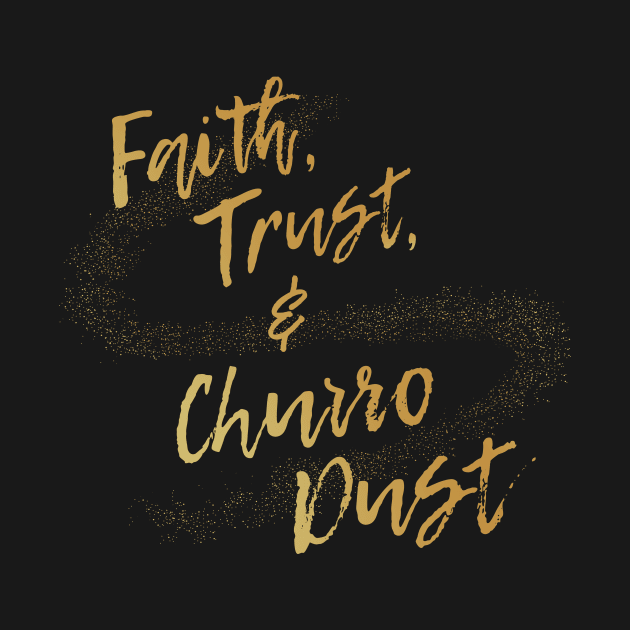 Faith, Trust, and Churro Dust by Heyday Threads