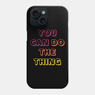 YOU CAN DO THE THING Phone Case