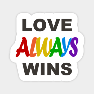 LOVE ALWAYS WINS Magnet