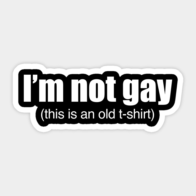 Im Not Gay Funny LGBT Quote - Funny Gay Quotes - Sticker | TeePublic Im Not Gay Funny LGBT Quote - Funny Gay Quotes - Sticker | TeePublic